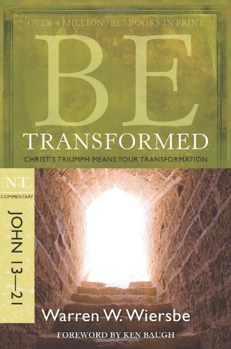 Warren W. Wiersbe/Be Transformed@ NT Commentary John 13-21; Christ's Triumph Means